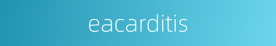 eacarditis的同义词