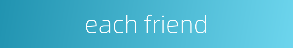 each friend的同义词