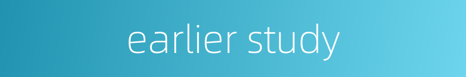 earlier study的同义词