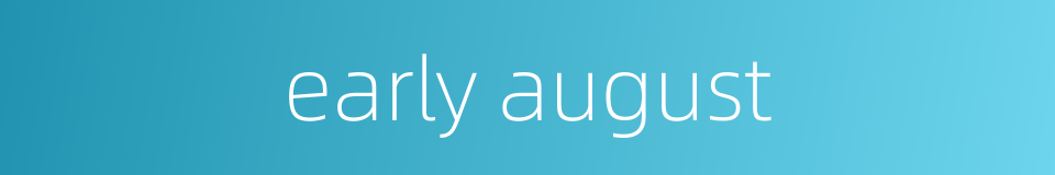 early august的同义词