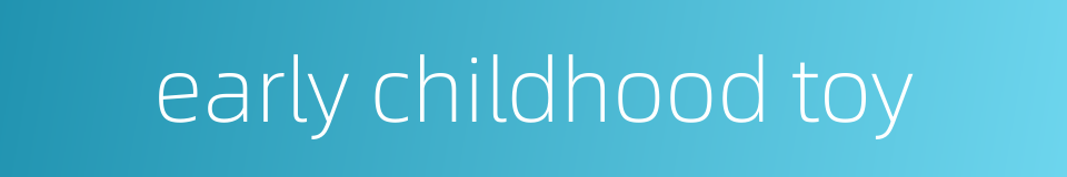 early childhood toy的同义词