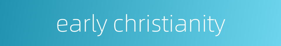 early christianity的同义词