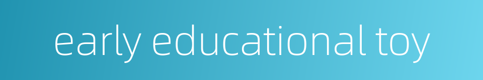 early educational toy的同义词