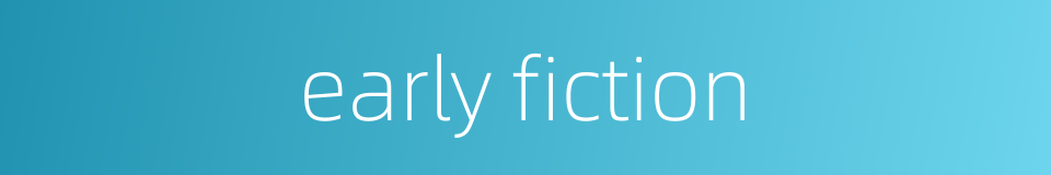 early fiction的同义词