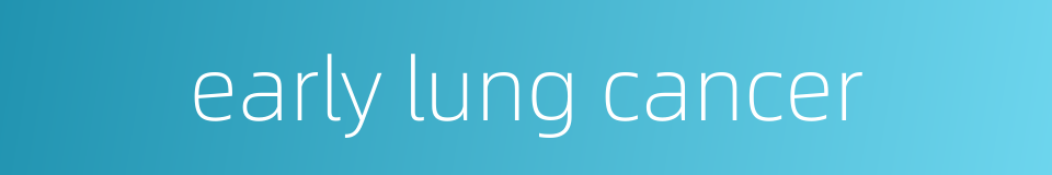 early lung cancer的同义词