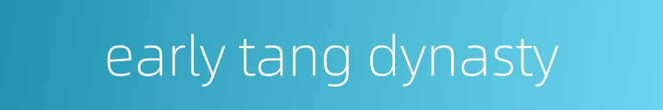 early tang dynasty的同义词