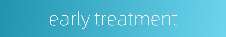 early treatment的同义词