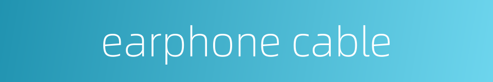 earphone cable的同义词