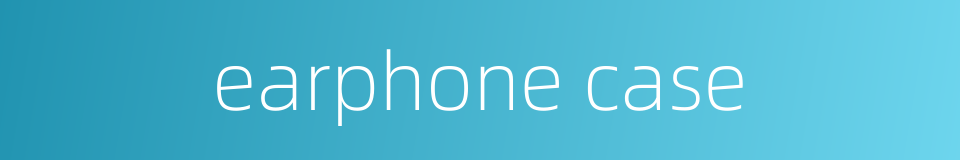 earphone case的同义词
