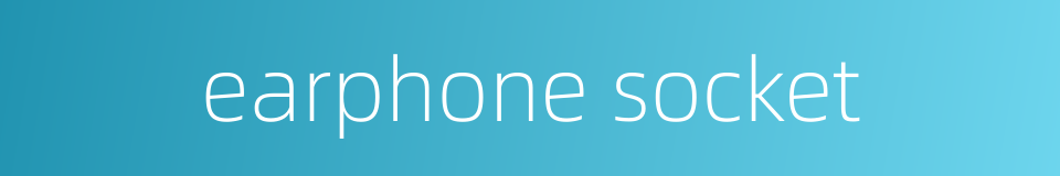 earphone socket的同义词