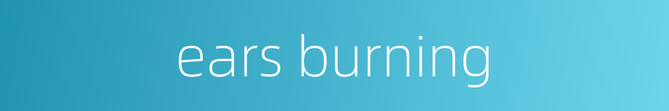 ears burning的同义词