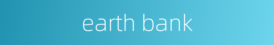 earth bank的同义词