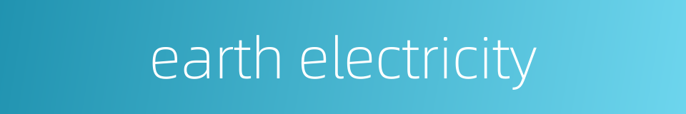 earth electricity的同义词