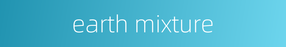earth mixture的同义词