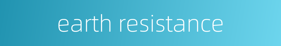 earth resistance的同义词