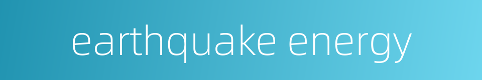 earthquake energy的同义词