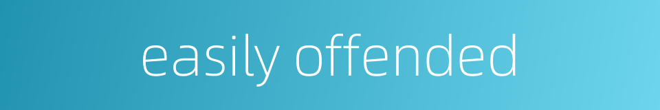 easily offended的同义词