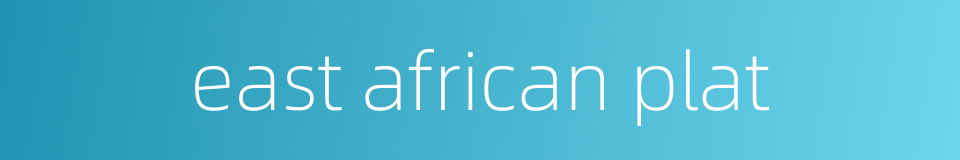 east african plat的同义词