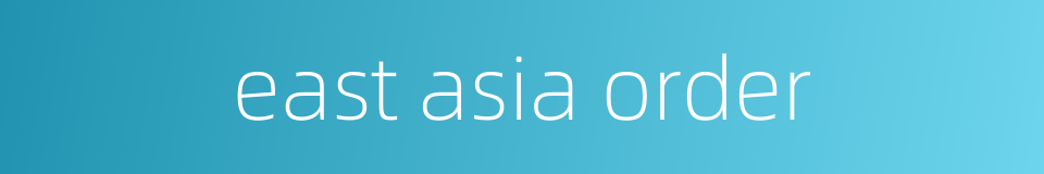 east asia order的同义词