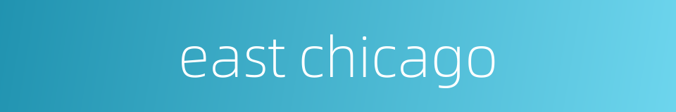 east chicago的同义词