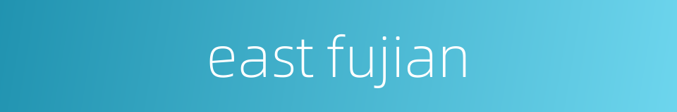 east fujian的同义词