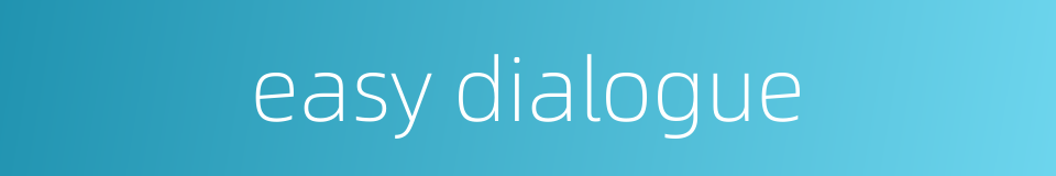 easy dialogue的同义词