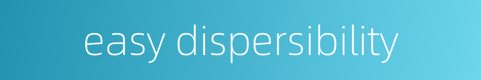 easy dispersibility的同义词