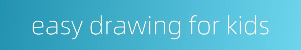 easy drawing for kids的同义词