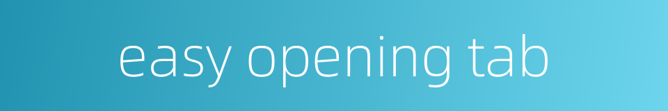 easy opening tab的同义词