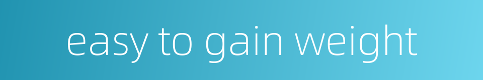easy to gain weight的同义词
