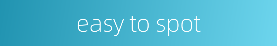easy to spot的同义词