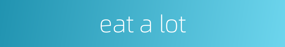 eat a lot的同义词