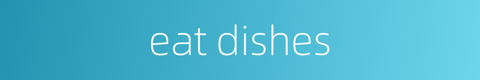 eat dishes的同义词