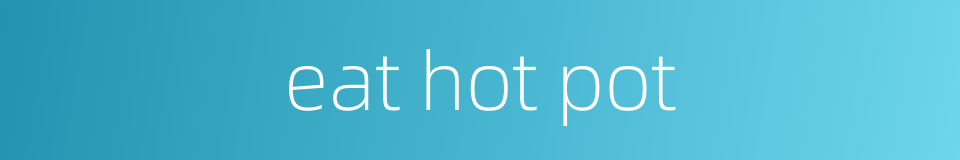 eat hot pot的同义词