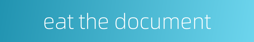 eat the document的同义词