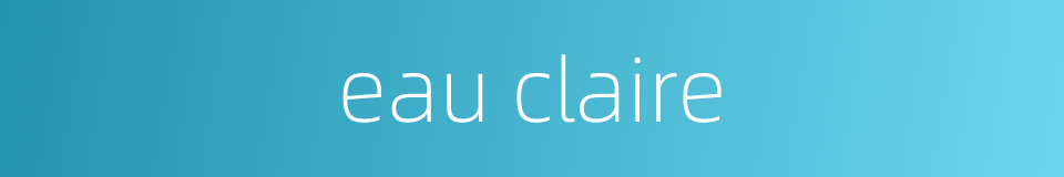 eau claire的同义词