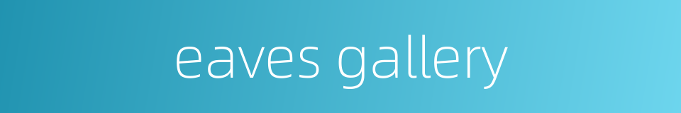 eaves gallery的同义词