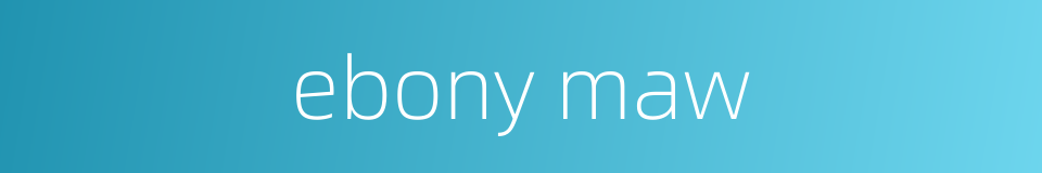 ebony maw的同义词