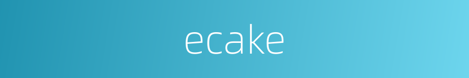 ecake的同义词