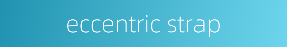 eccentric strap的同义词