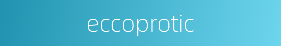 eccoprotic的同义词