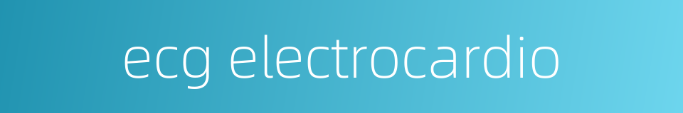 ecg electrocardio的同义词