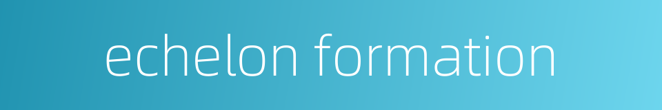 echelon formation的同义词