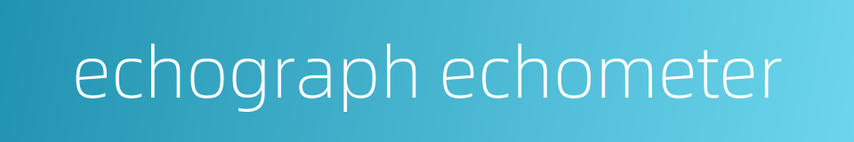 echograph echometer的同义词