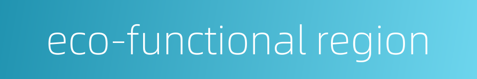 eco-functional region的同义词