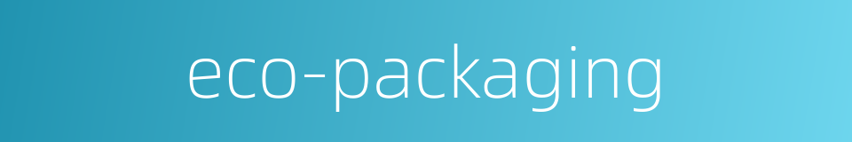 eco-packaging的同义词