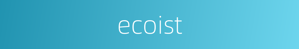 ecoist的同义词