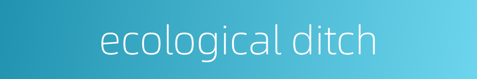 ecological ditch的同义词