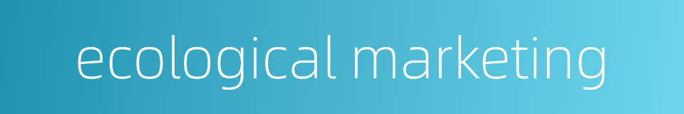 ecological marketing的同义词