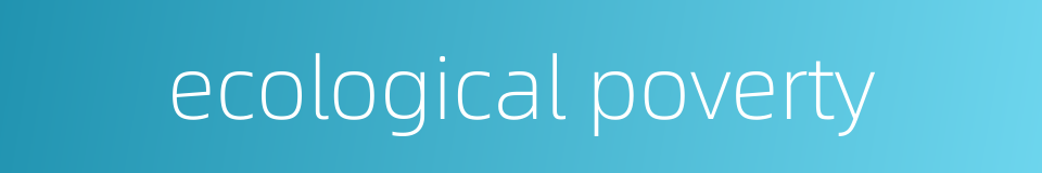 ecological poverty的同义词